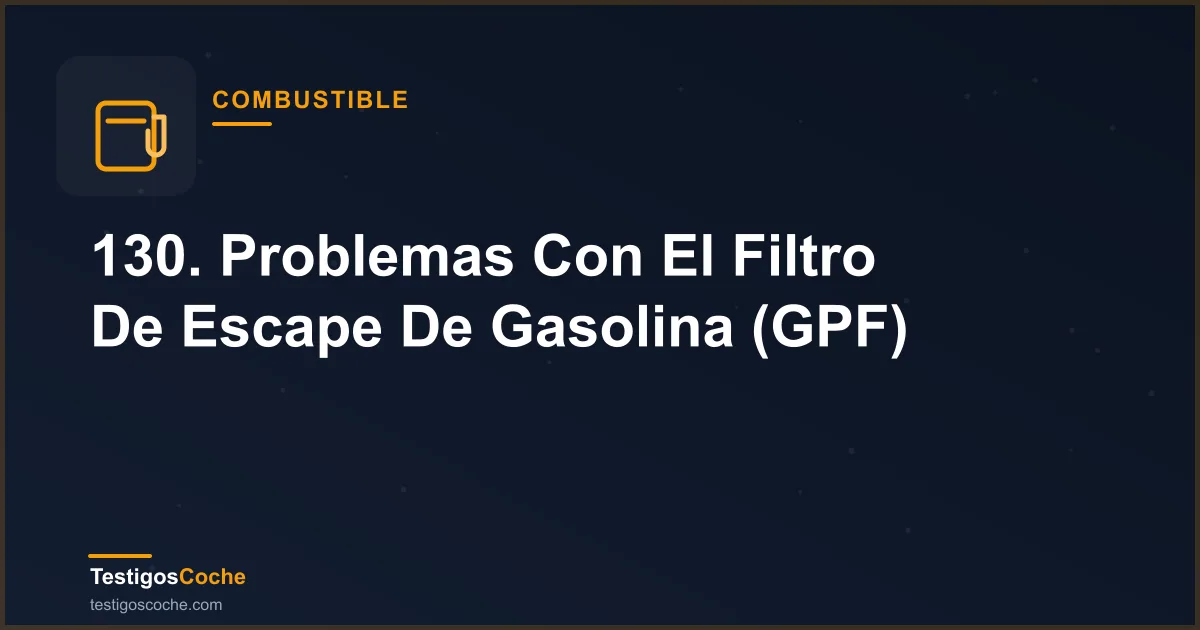 130. Problemas Con El Filtro De Escape De Gasolina (GPF)