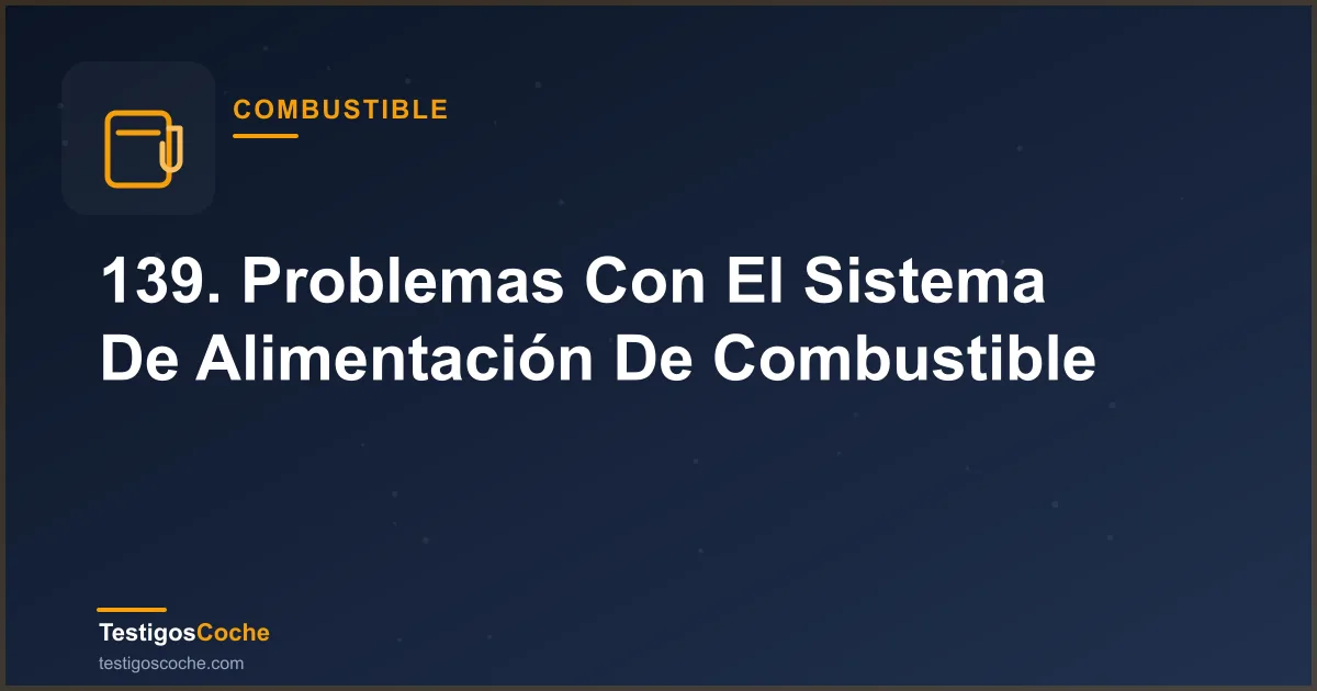 139. Problemas Con El Sistema De Alimentación De Combustible