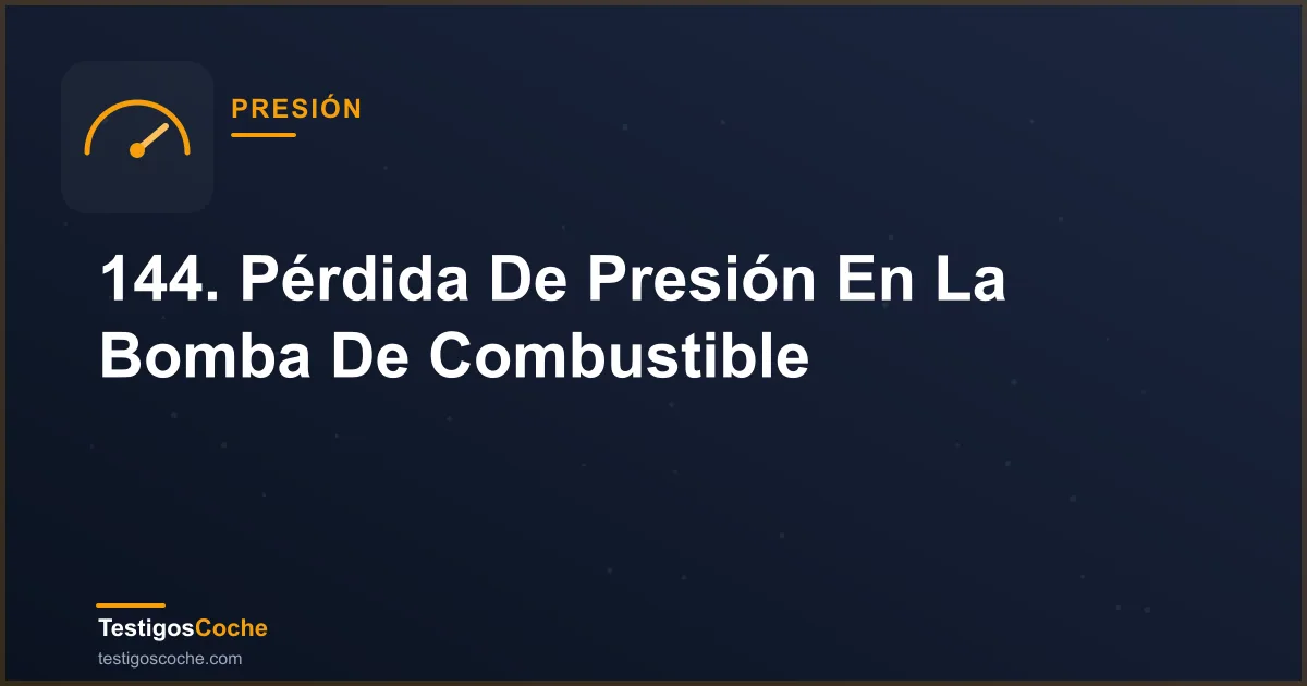 144. Pérdida De Presión En La Bomba De Combustible