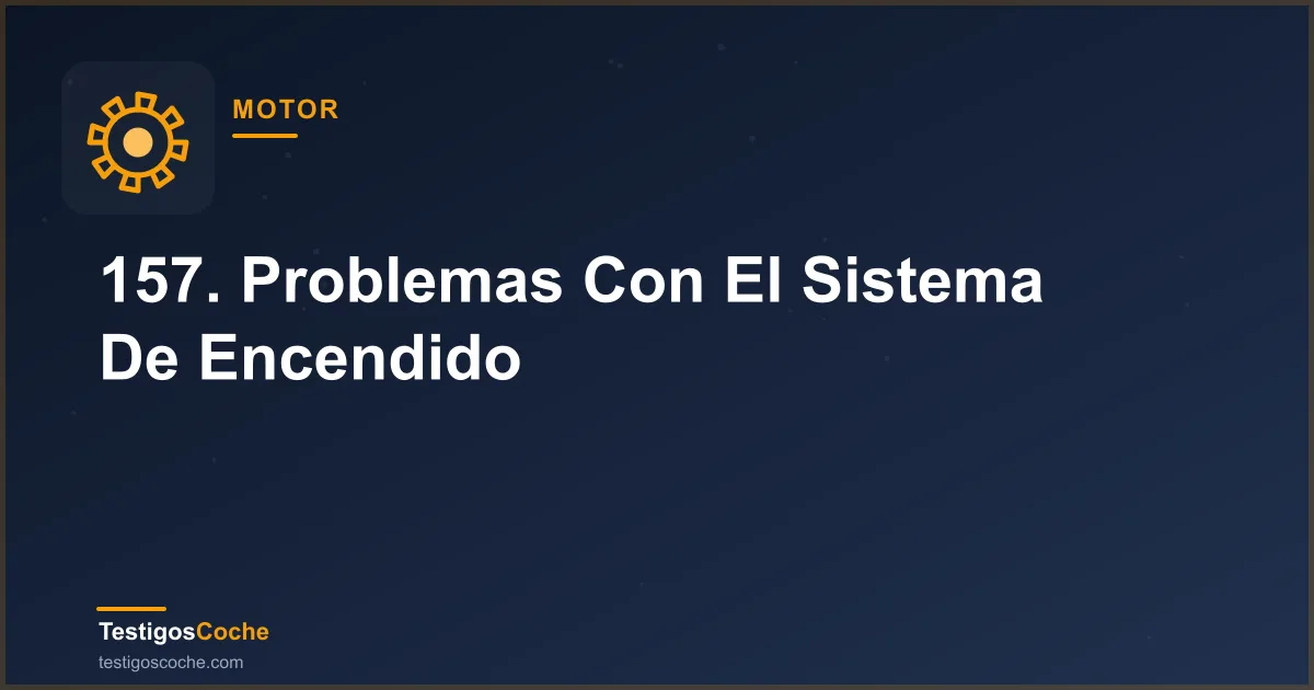 157. Problemas Con El Sistema De Encendido
