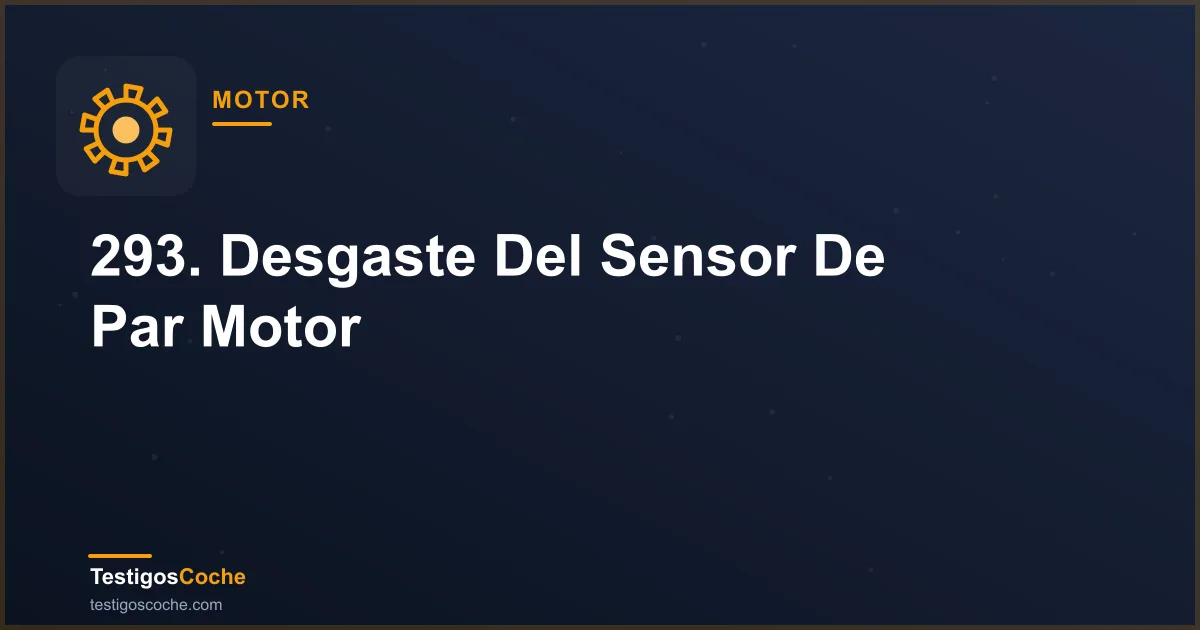293. Desgaste Del Sensor De Par Motor