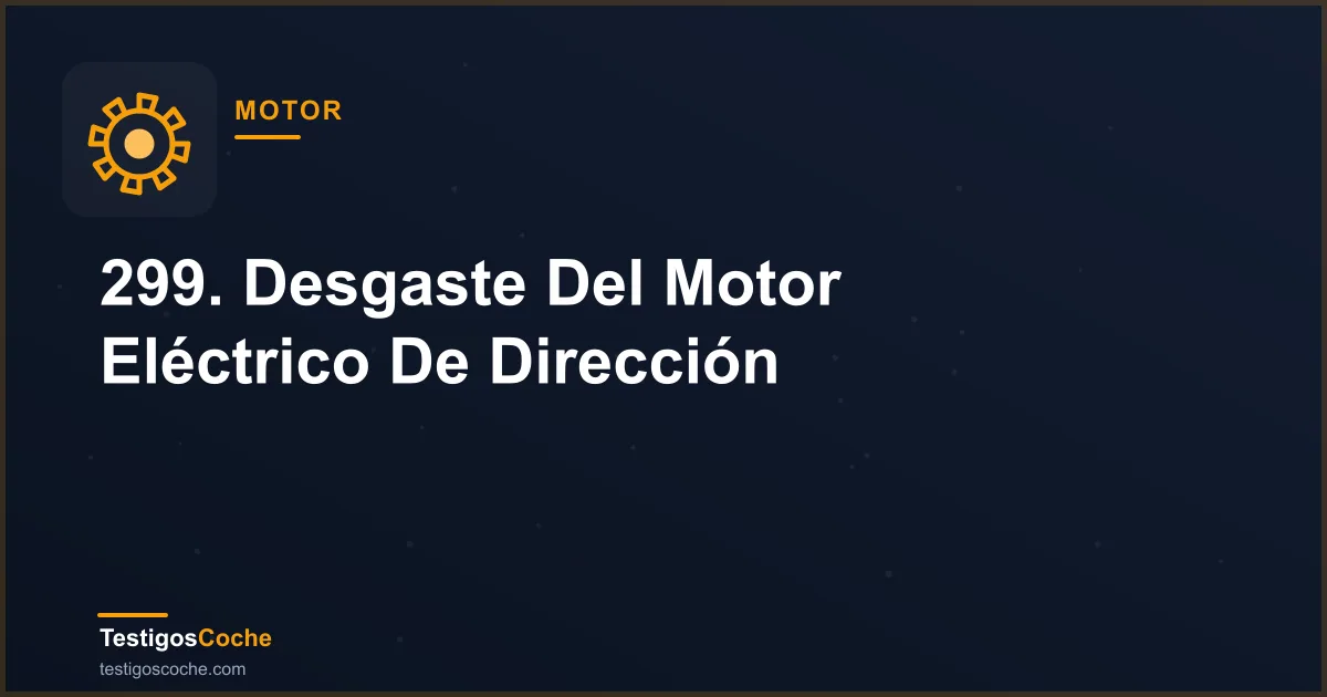 299. Desgaste Del Motor Eléctrico De Dirección