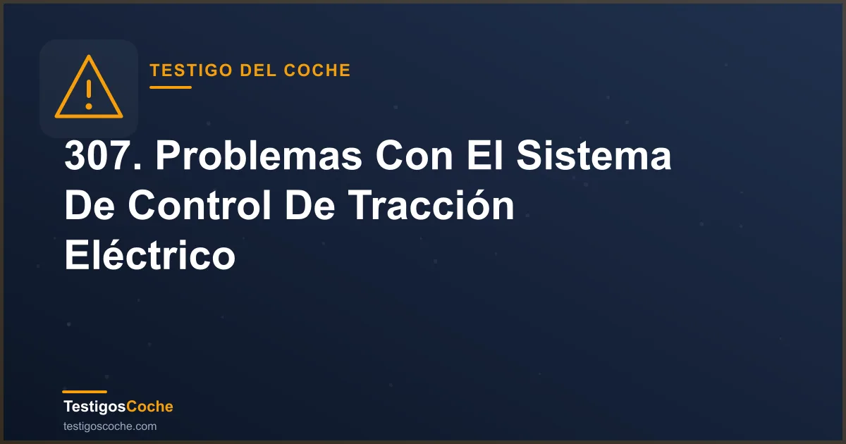 307. Problemas Con El Sistema De Control De Tracción Eléctrico