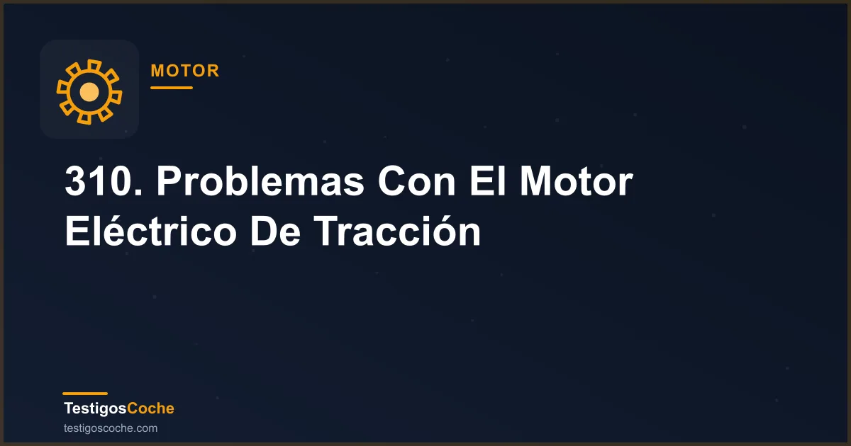 310. Problemas Con El Motor Eléctrico De Tracción