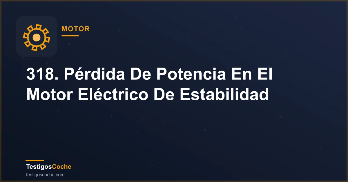 318. Pérdida De Potencia En El Motor Eléctrico De Estabilidad