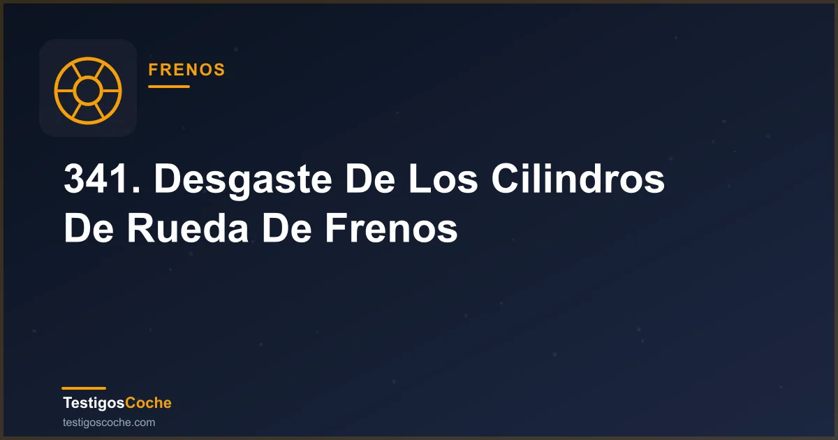 341. Desgaste De Los Cilindros De Rueda De Frenos