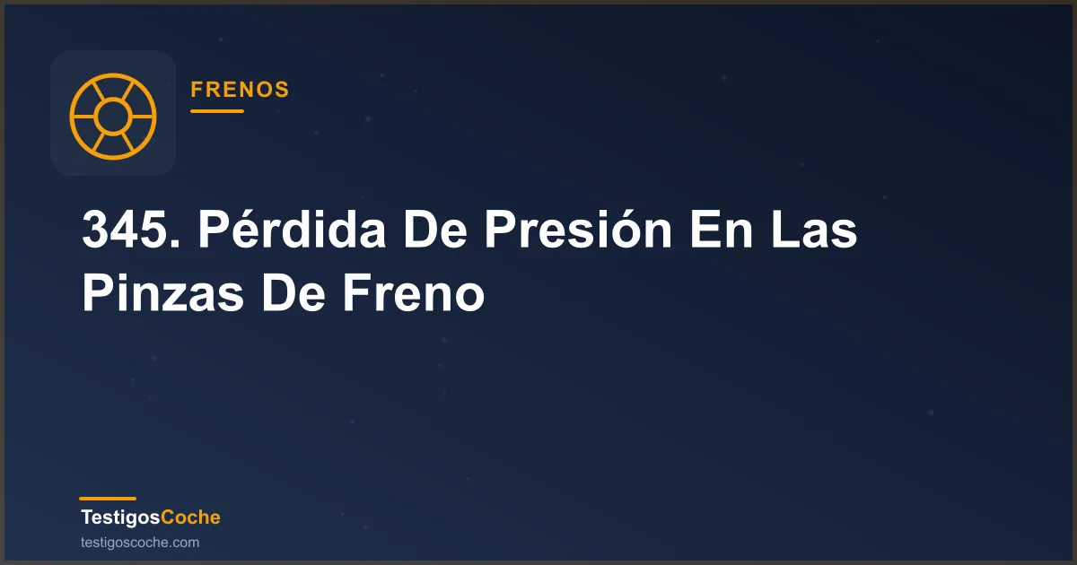 345. Pérdida De Presión En Las Pinzas De Freno