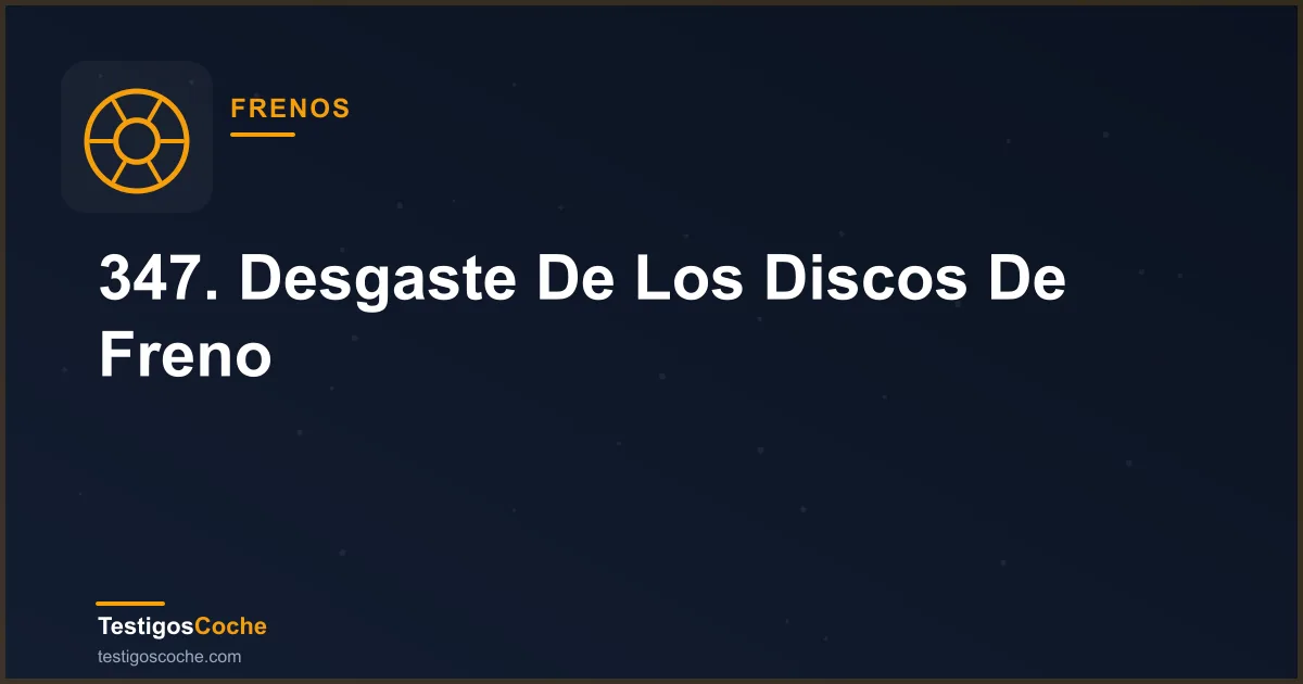 347. Desgaste De Los Discos De Freno