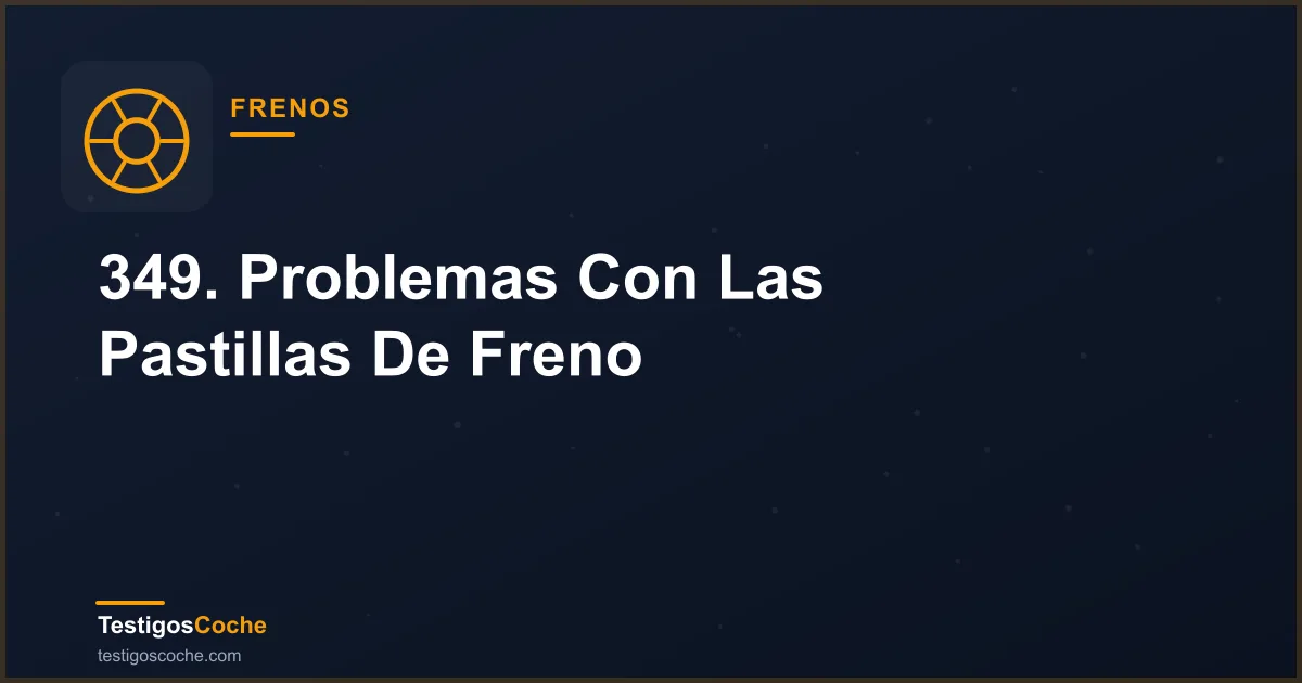 349. Problemas Con Las Pastillas De Freno