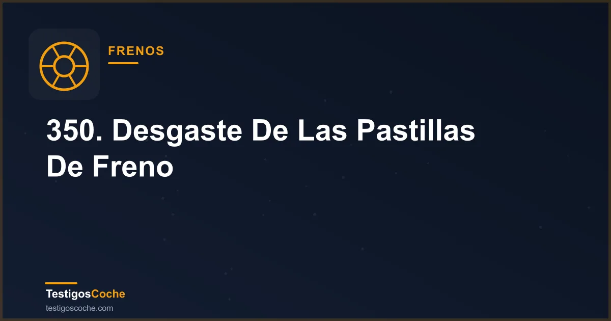 350. Desgaste De Las Pastillas De Freno