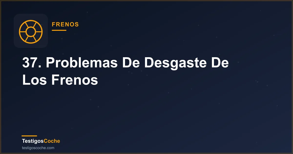 37. Problemas De Desgaste De Los Frenos
