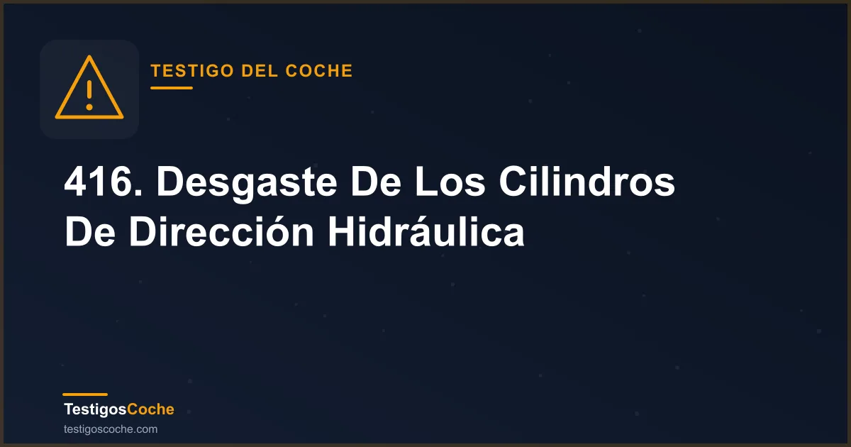 416. Desgaste De Los Cilindros De Dirección Hidráulica