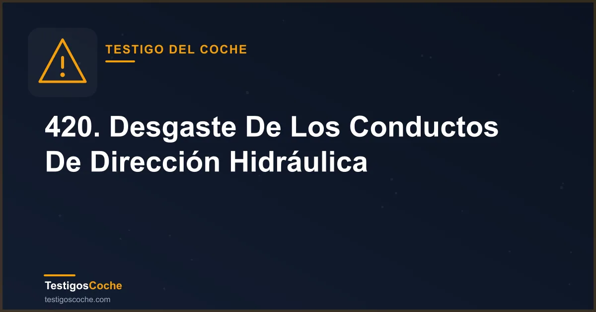 420. Desgaste De Los Conductos De Dirección Hidráulica