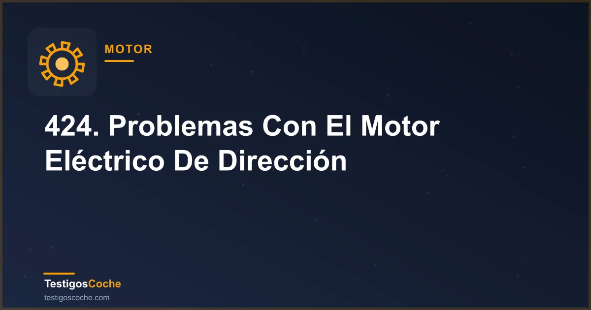 424. Problemas Con El Motor Eléctrico De Dirección