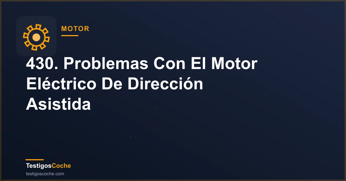 430. Problemas Con El Motor Eléctrico De Dirección Asistida