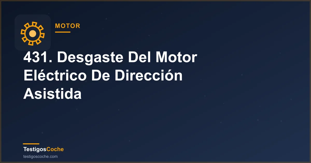 431. Desgaste Del Motor Eléctrico De Dirección Asistida