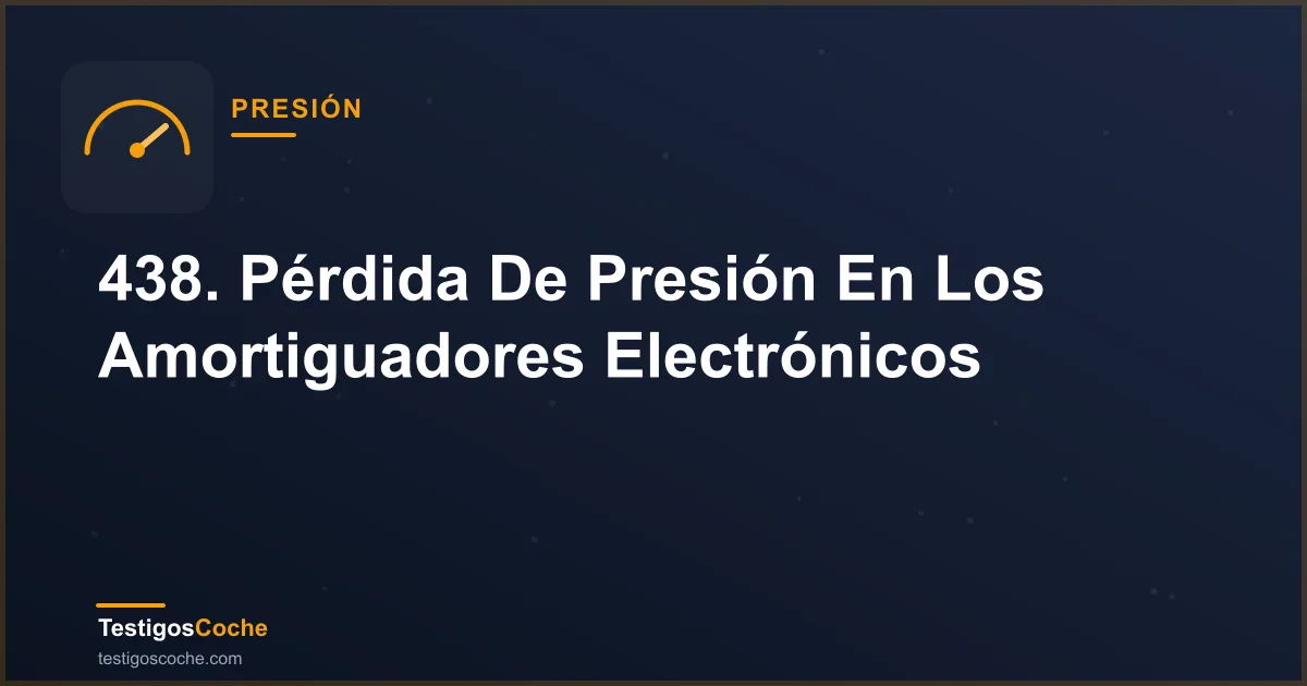 438. Pérdida De Presión En Los Amortiguadores Electrónicos