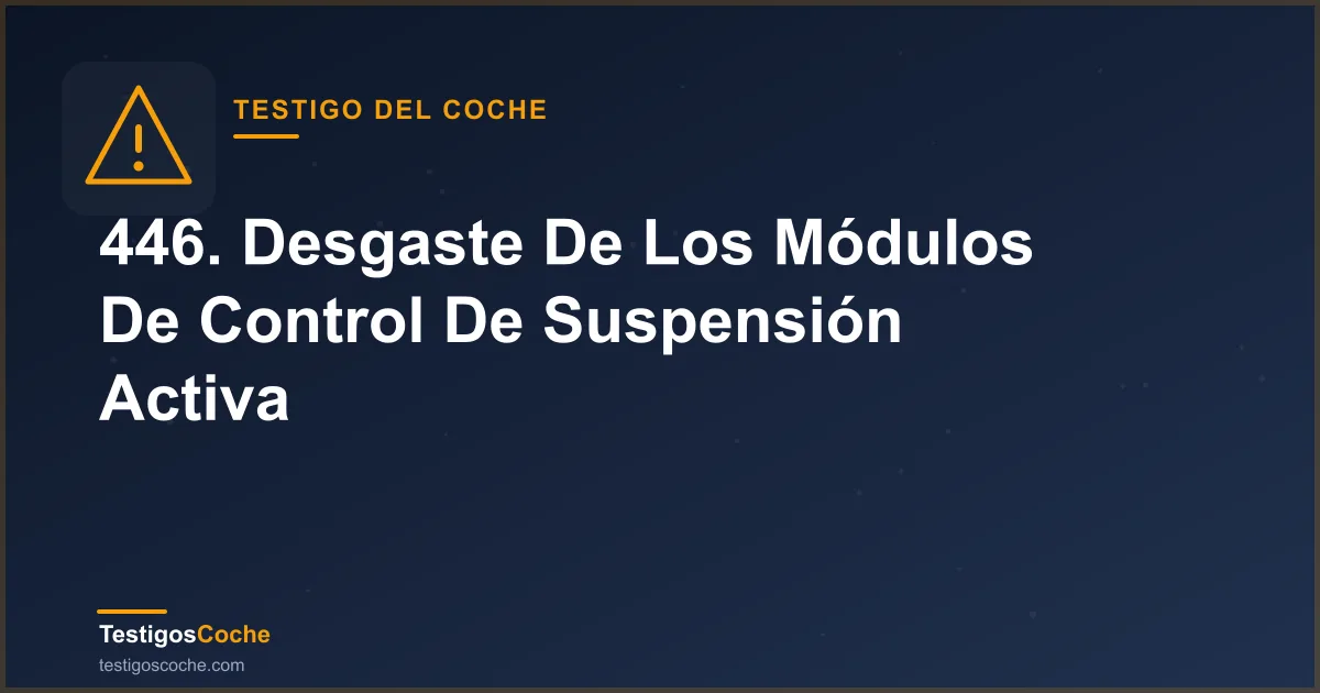 446. Desgaste De Los Módulos De Control De Suspensión Activa