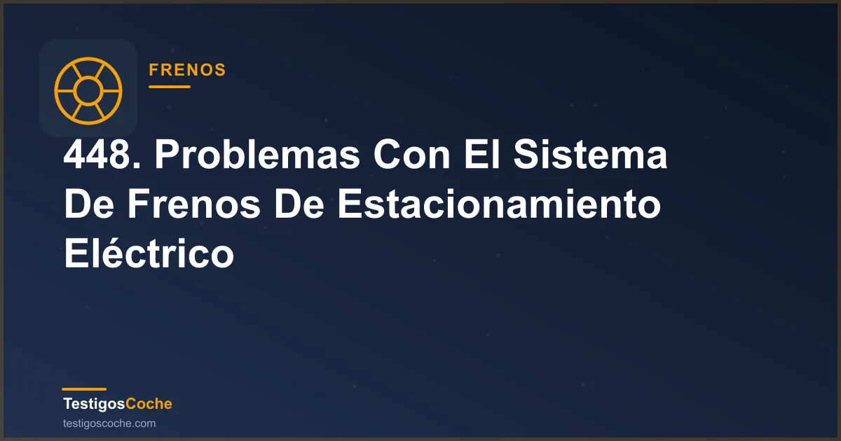 448. Problemas Con El Sistema De Frenos De Estacionamiento Eléctrico