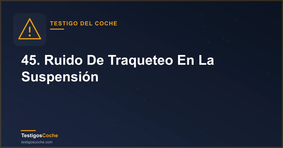 45. Ruido De Traqueteo En La Suspensión