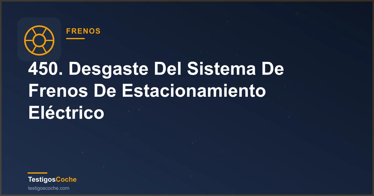 450. Desgaste Del Sistema De Frenos De Estacionamiento Eléctrico