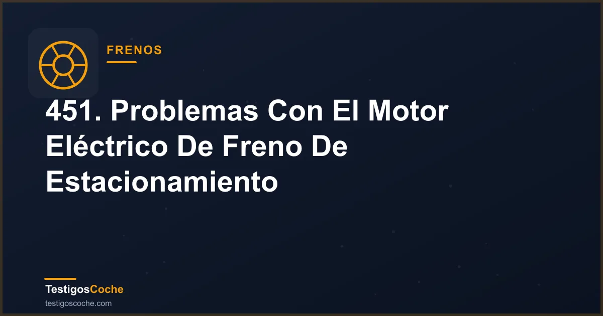 451. Problemas Con El Motor Eléctrico De Freno De Estacionamiento