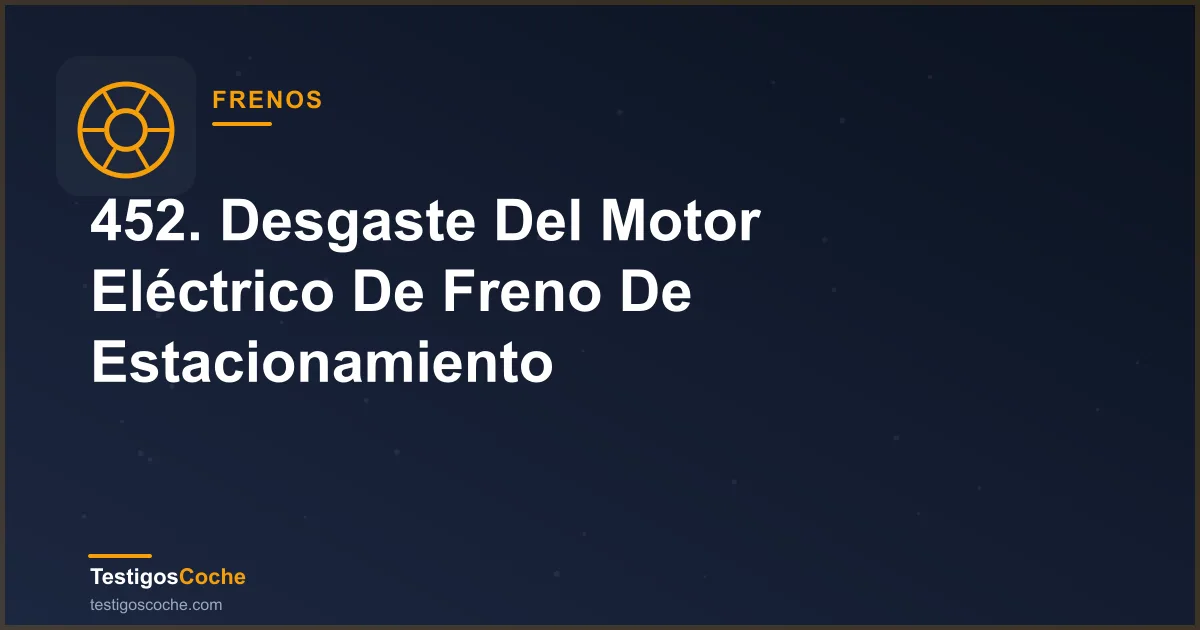 452. Desgaste Del Motor Eléctrico De Freno De Estacionamiento