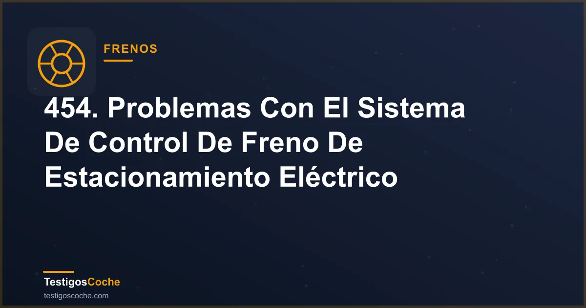 454. Problemas Con El Sistema De Control De Freno De Estacionamiento Eléctrico