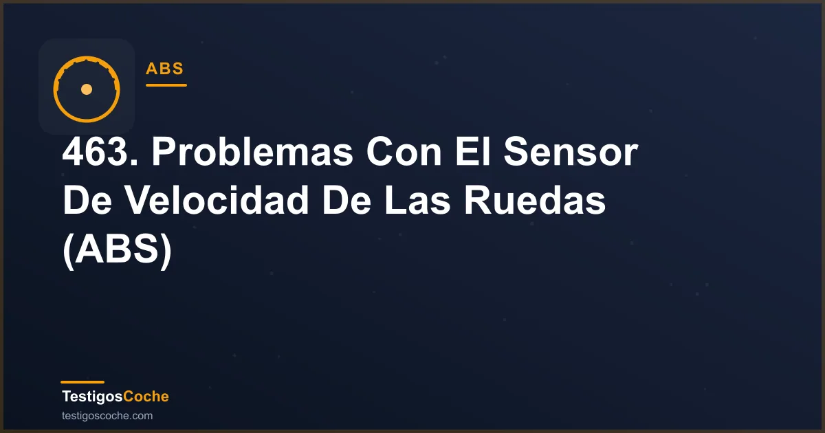 463. Problemas Con El Sensor De Velocidad De Las Ruedas (ABS)