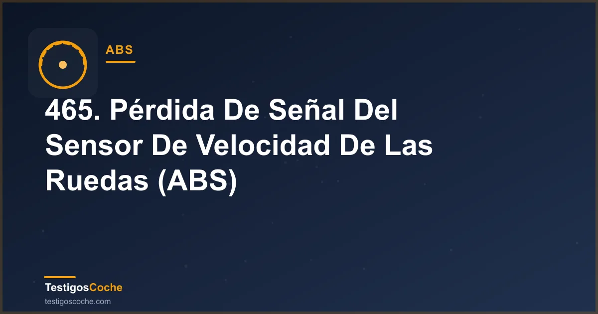 465. Pérdida De Señal Del Sensor De Velocidad De Las Ruedas (ABS)