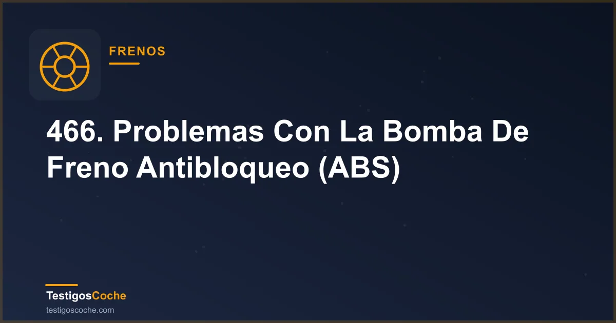 466. Problemas Con La Bomba De Freno Antibloqueo (ABS)