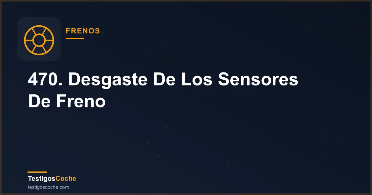 470. Desgaste De Los Sensores De Freno