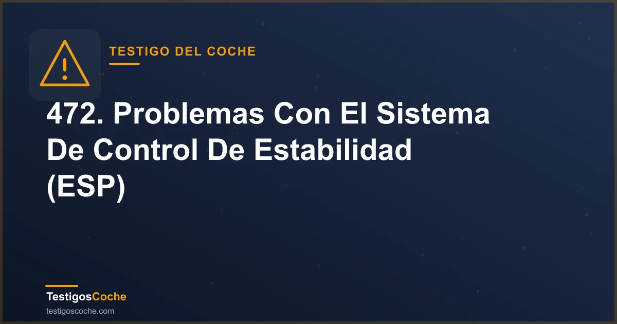 472. Problemas Con El Sistema De Control De Estabilidad (ESP)