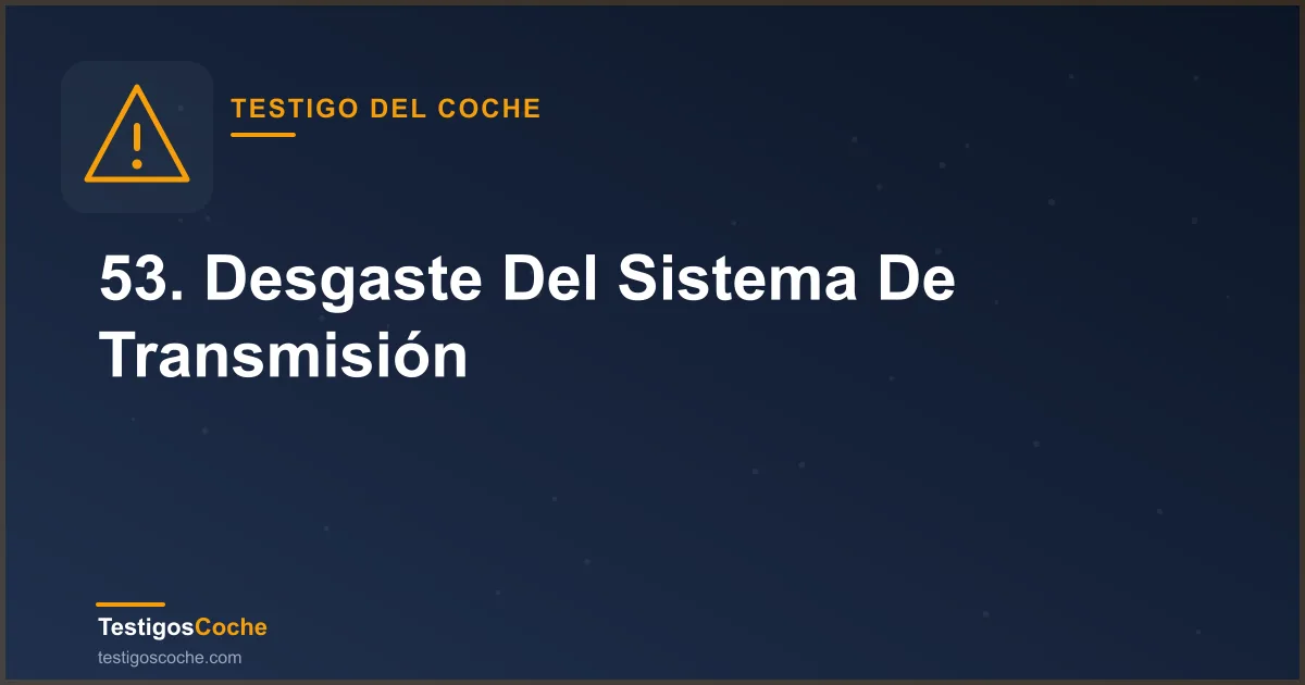 53. Desgaste Del Sistema De Transmisión