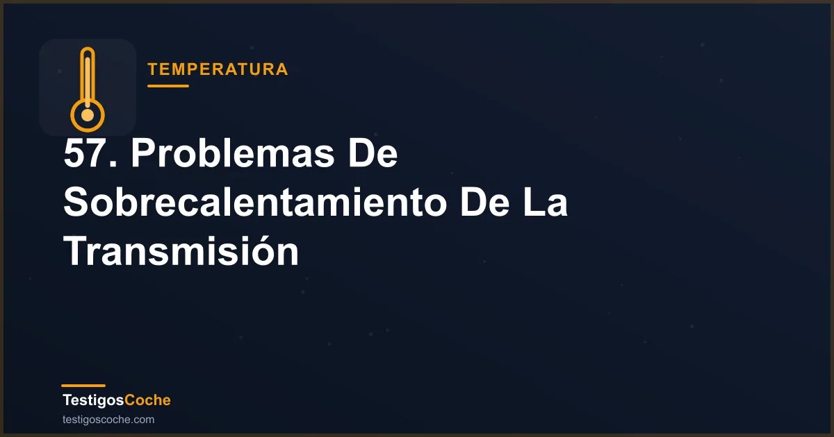 57. Problemas De Sobrecalentamiento De La Transmisión