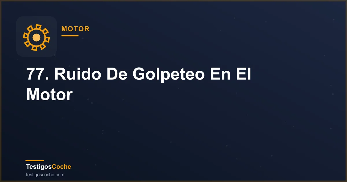 77. Ruido De Golpeteo En El Motor