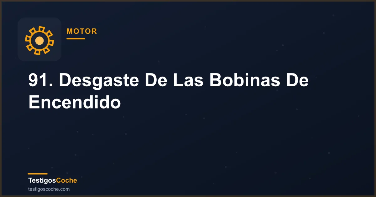 91. Desgaste De Las Bobinas De Encendido