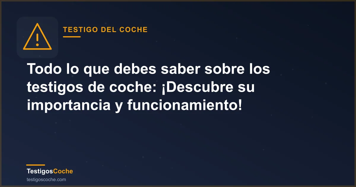 Todo lo que debes saber sobre los testigos de coche: ¡Descubre su importancia y funcionamiento!