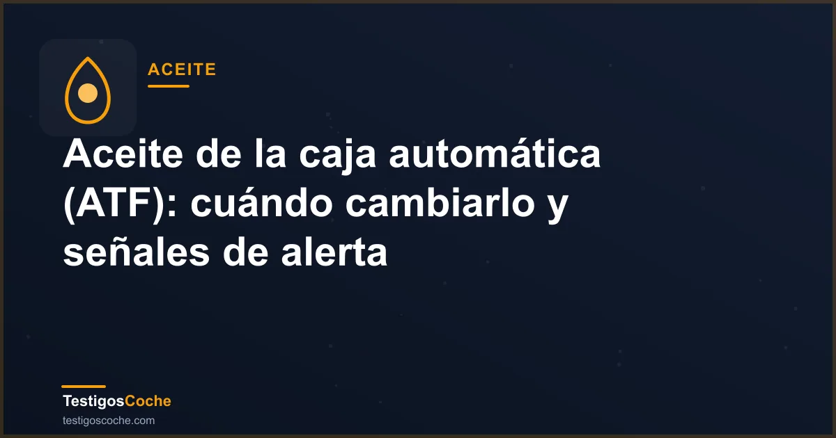 Aceite de la caja automática (ATF): cuándo cambiarlo y señales de alerta