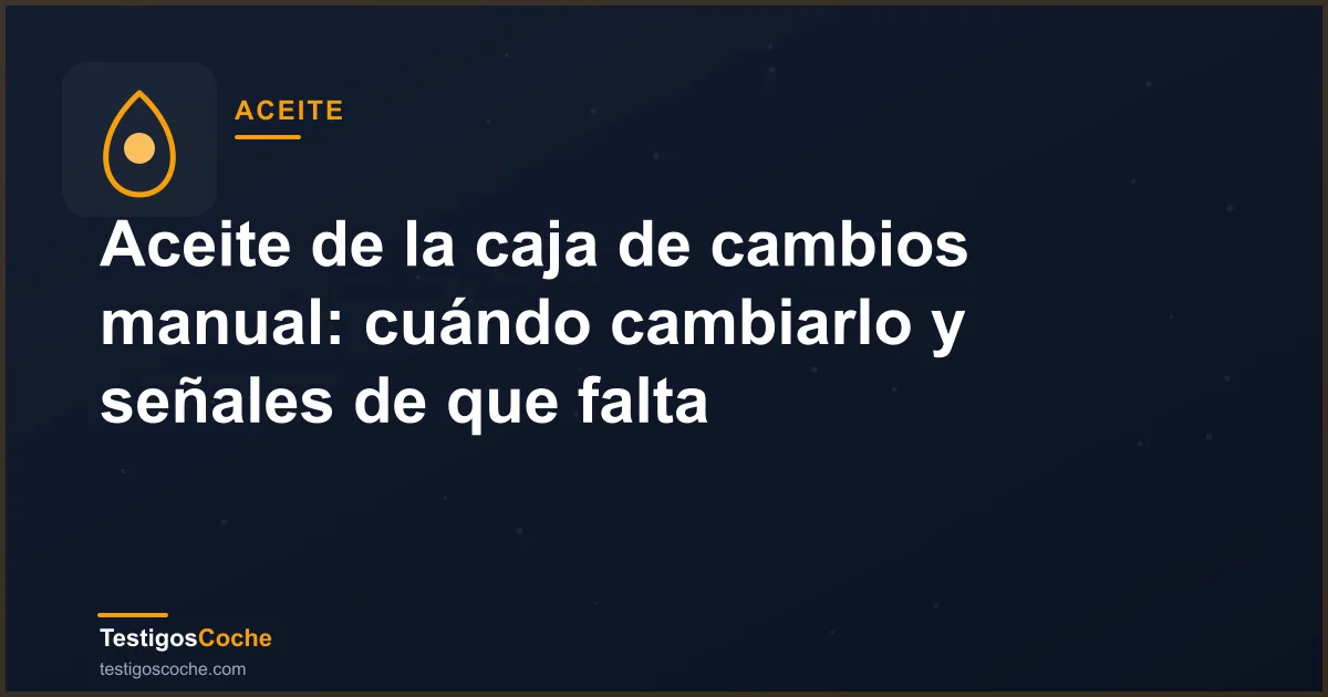 Aceite de la caja de cambios manual: cuándo cambiarlo y señales de que falta