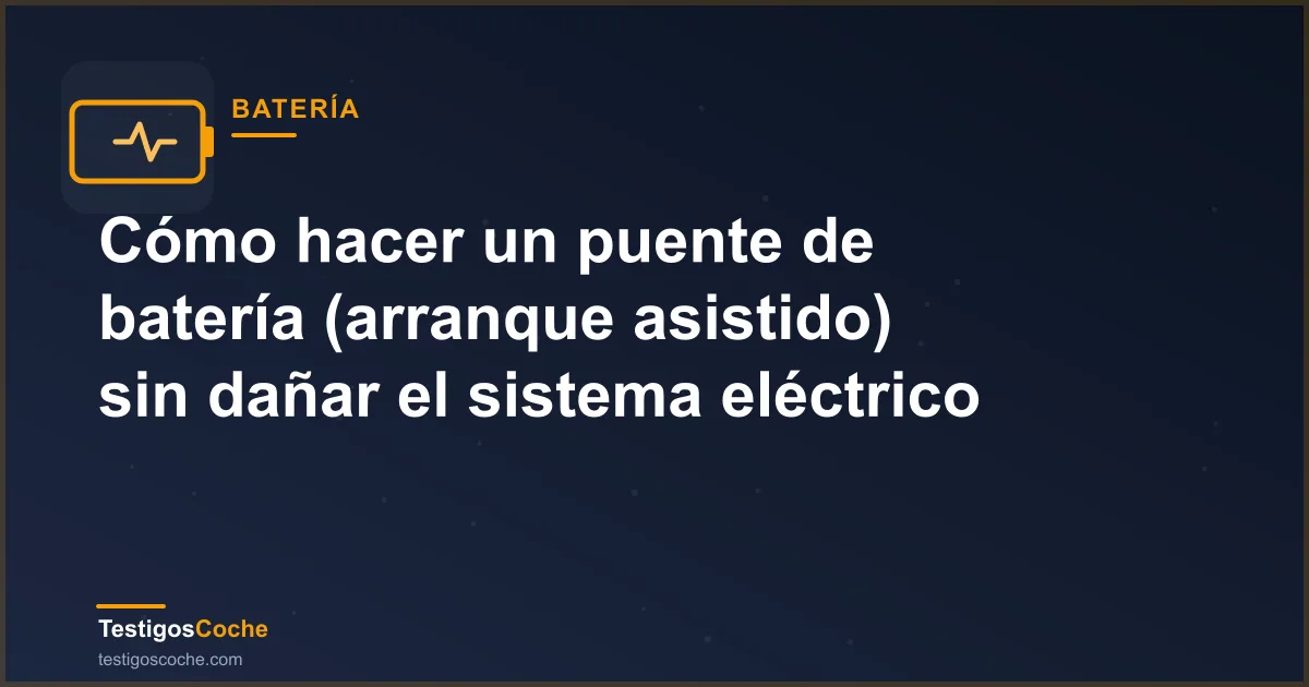 Cómo hacer un puente de batería (arranque asistido) sin dañar el sistema eléctrico