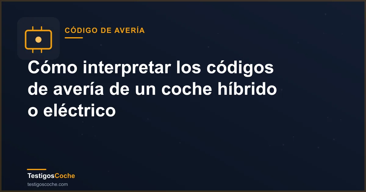Cómo interpretar los códigos de avería de un coche híbrido o eléctrico