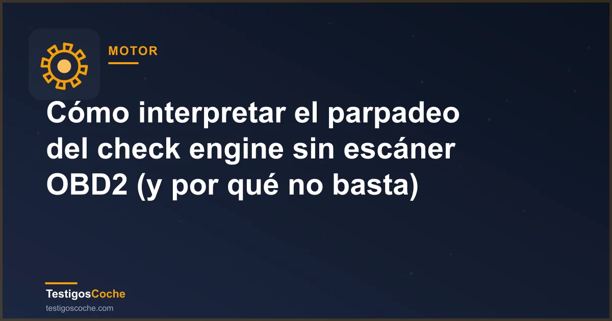 Cómo interpretar el parpadeo del check engine sin escáner OBD2 (y por qué no basta)