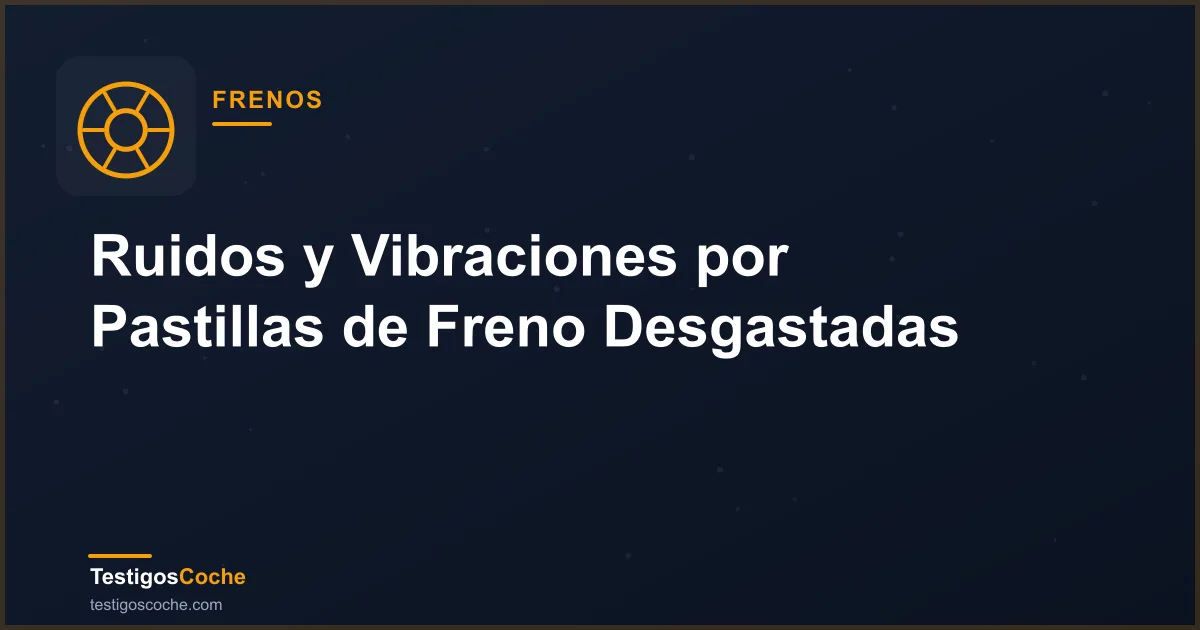 Ruidos y Vibraciones por Pastillas de Freno Desgastadas