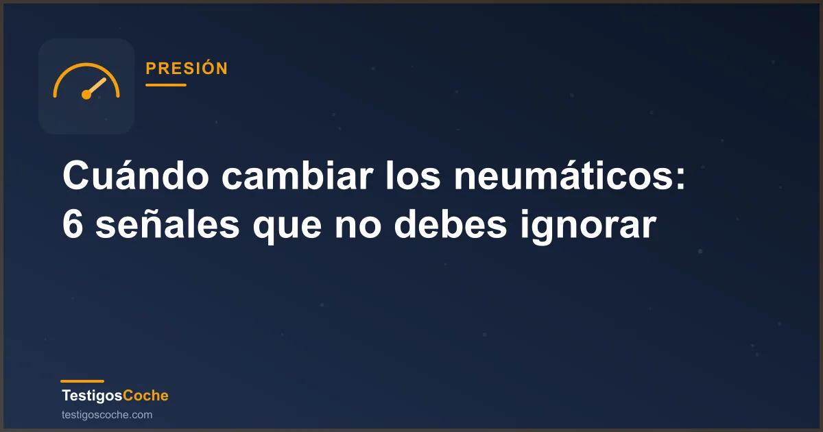 Cuándo cambiar los neumáticos: 6 señales que no debes ignorar