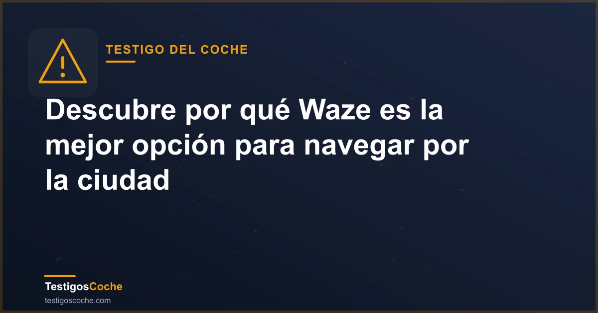 Descubre por qué Waze es la mejor opción para navegar por la ciudad