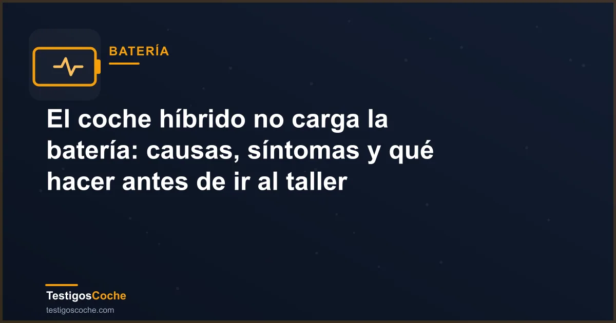 El coche híbrido no carga la batería: causas, síntomas y qué hacer antes de ir al taller