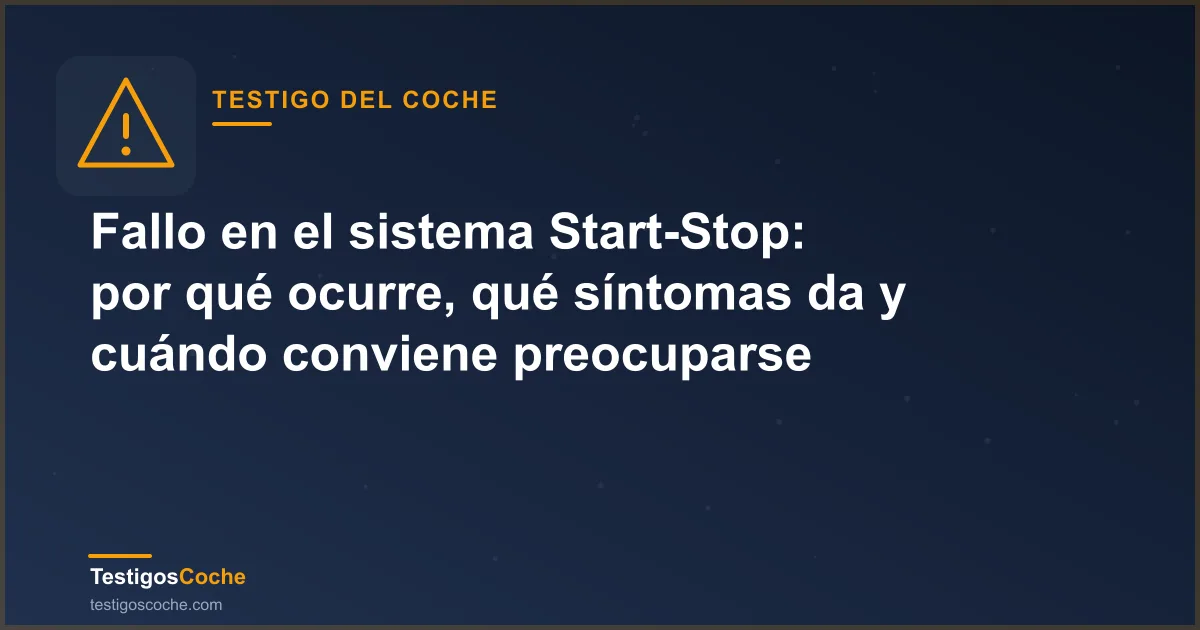 Fallo en el sistema Start-Stop: por qué ocurre, qué síntomas da y cuándo conviene preocuparse