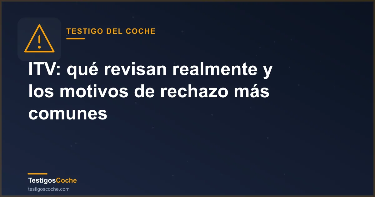 ITV: qué revisan realmente y los motivos de rechazo más comunes