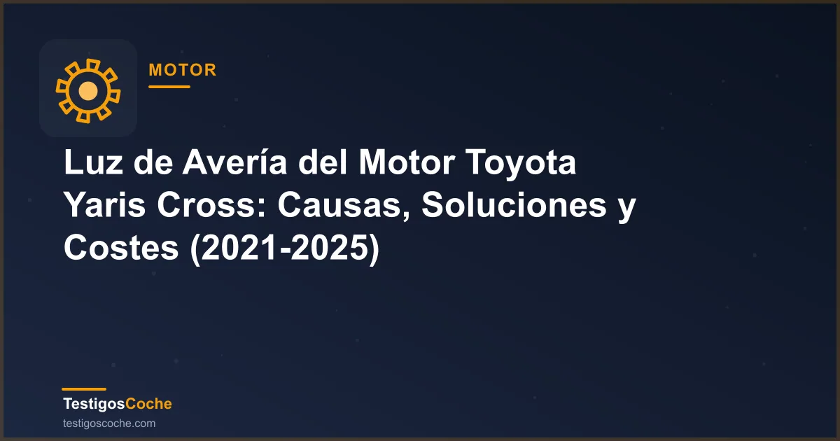 Luz de Avería del Motor Toyota Yaris Cross: Causas, Soluciones y Costes (2021-2025)